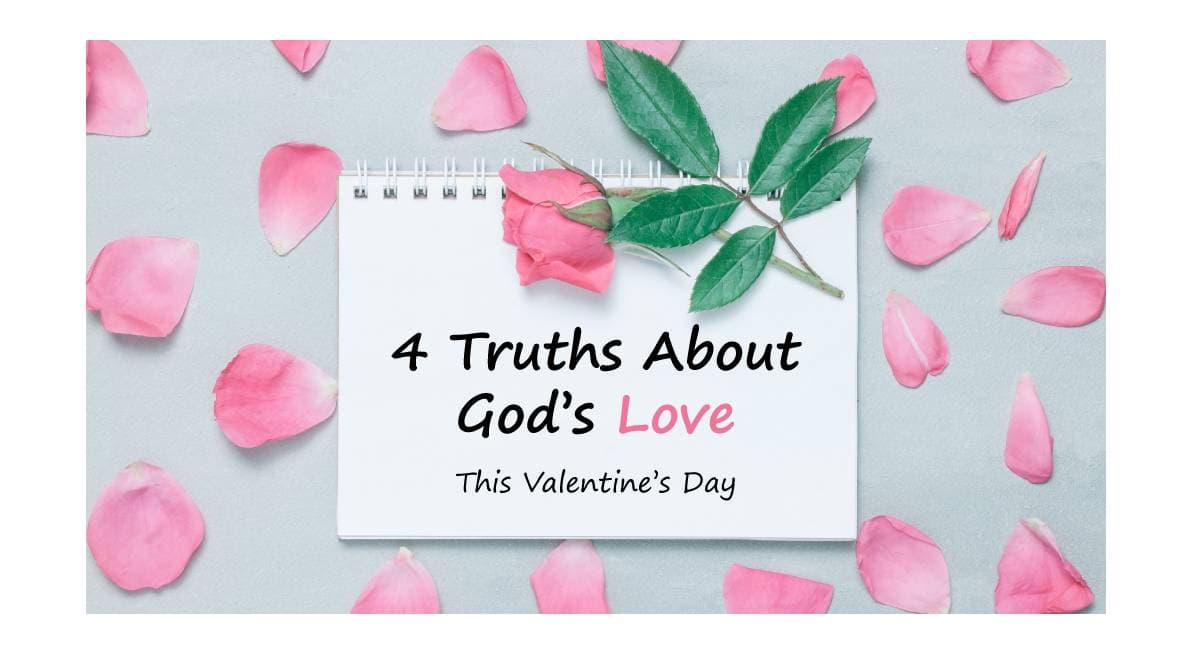 4 Powerful Truths About God’s Love to Hold Onto This Valentine’s Day